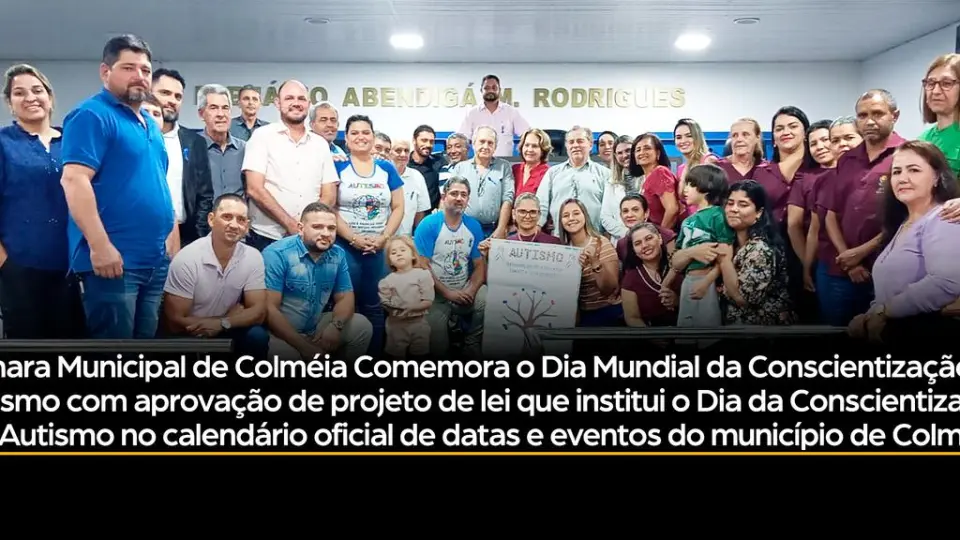 Câmara Municipal de Colméia-To aprova Projeto de lei de autoria do vereador Dhiego Rodolfo de Campos Pescone que institui o Dia Mundial da Conscientização do Autismo e inclui no calendário oficial de datas e eventos do município de Colméia-To.